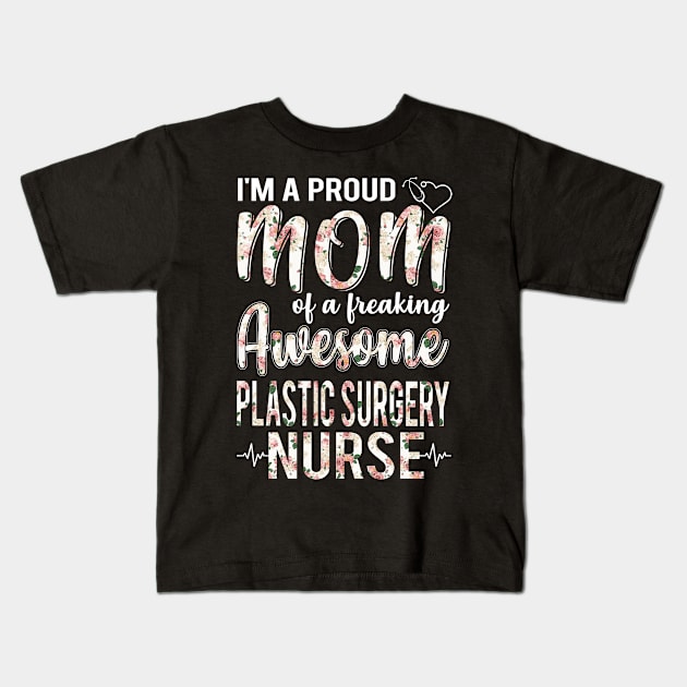 I'm A Proud Mom of Plastic Surgery Nurse Funny Mother's Day Gift Kids T-Shirt by Phuc Son R&T